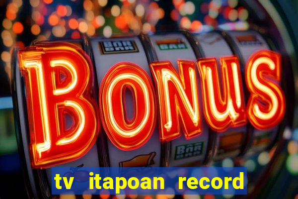 tv itapoan record bahia ao vivo online